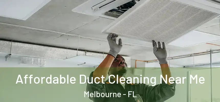 Affordable Duct Cleaning Near Me Melbourne - FL