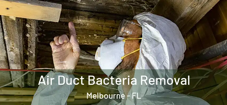 Air Duct Bacteria Removal Melbourne - FL