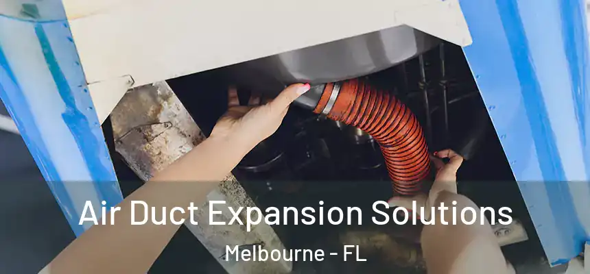 Air Duct Expansion Solutions Melbourne - FL