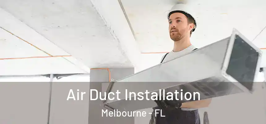Air Duct Installation Melbourne - FL