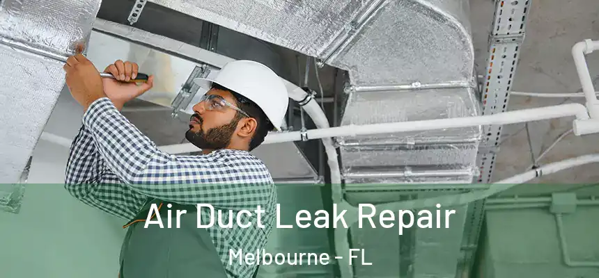 Air Duct Leak Repair Melbourne - FL