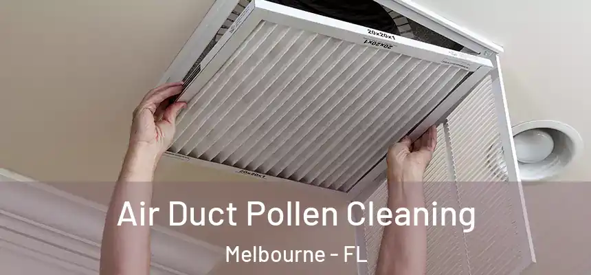 Air Duct Pollen Cleaning Melbourne - FL