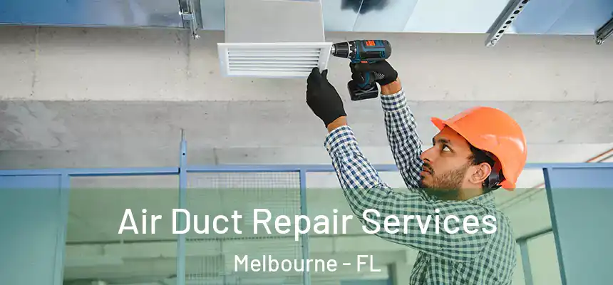 Air Duct Repair Services Melbourne - FL