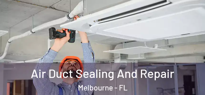 Air Duct Sealing And Repair Melbourne - FL