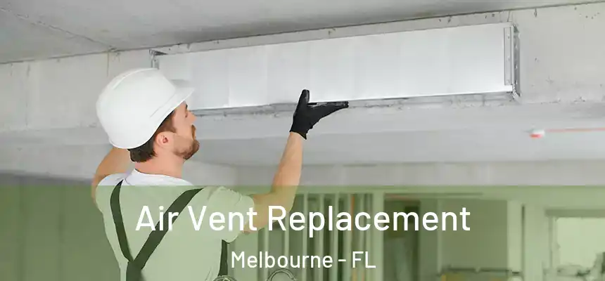 Air Vent Replacement Melbourne - FL