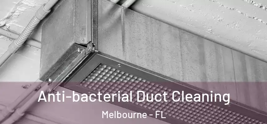 Anti-bacterial Duct Cleaning Melbourne - FL