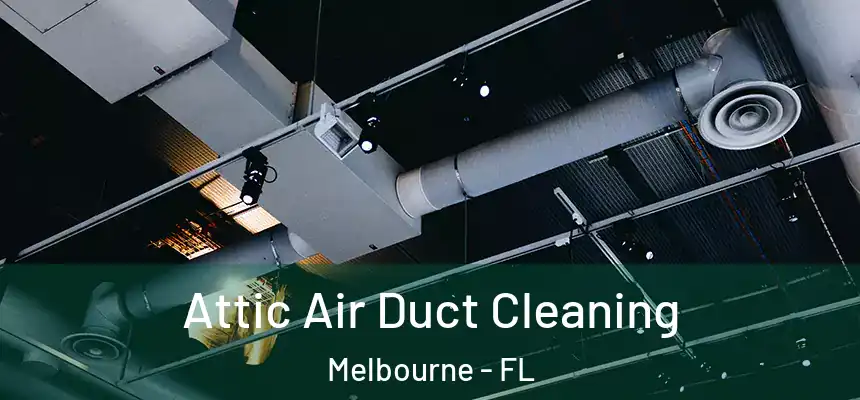 Attic Air Duct Cleaning Melbourne - FL