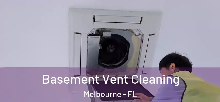 Basement Vent Cleaning Melbourne - FL
