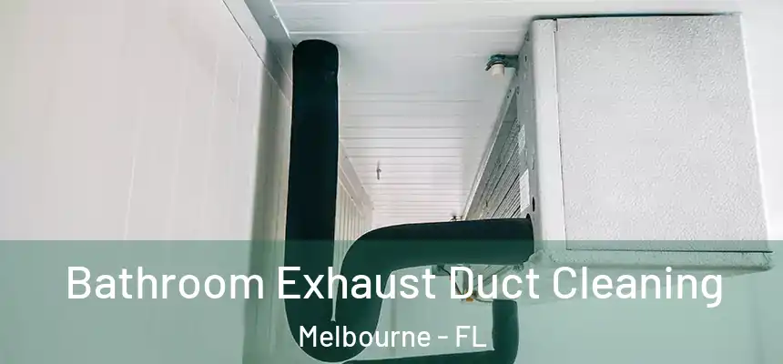 Bathroom Exhaust Duct Cleaning Melbourne - FL