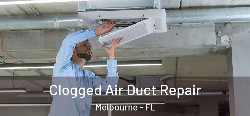 Clogged Air Duct Repair Melbourne - FL