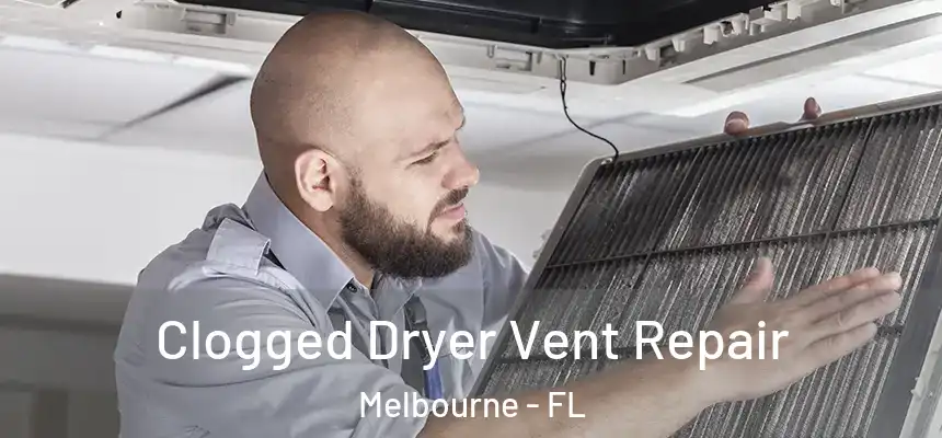 Clogged Dryer Vent Repair Melbourne - FL