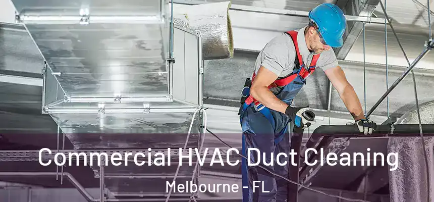 Commercial HVAC Duct Cleaning Melbourne - FL