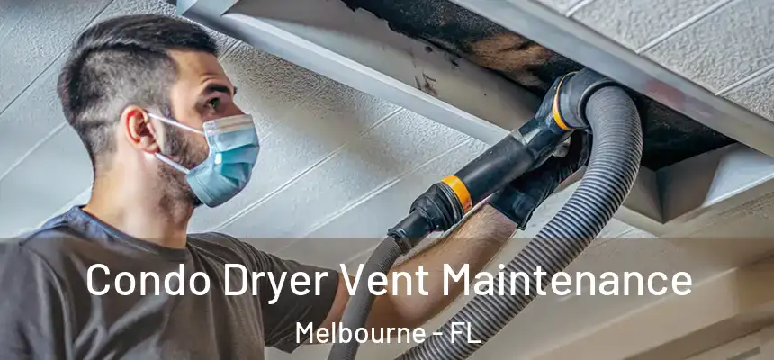 Condo Dryer Vent Maintenance Melbourne - FL
