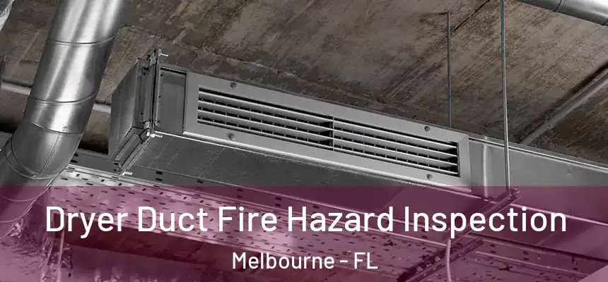 Dryer Duct Fire Hazard Inspection Melbourne - FL