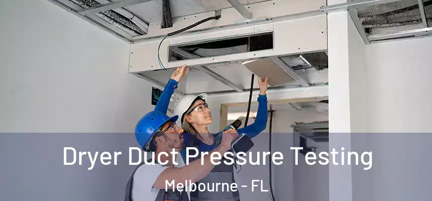 Dryer Duct Pressure Testing Melbourne - FL