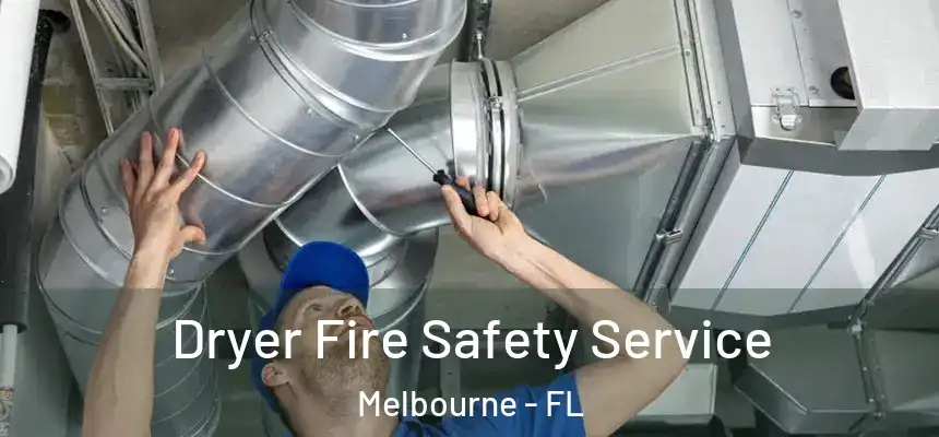 Dryer Fire Safety Service Melbourne - FL