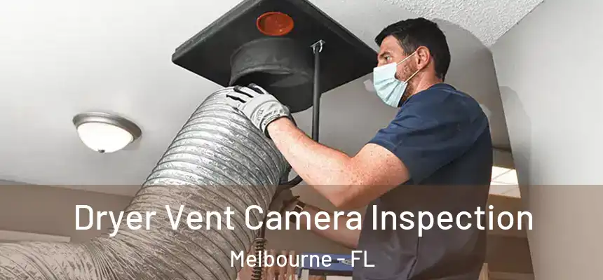 Dryer Vent Camera Inspection Melbourne - FL
