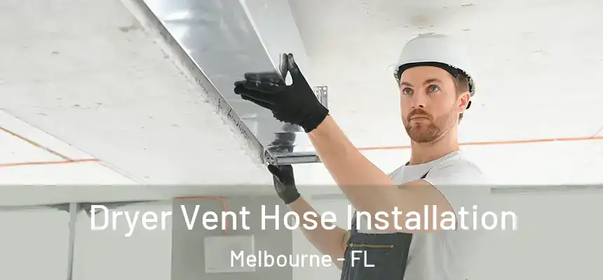 Dryer Vent Hose Installation Melbourne - FL