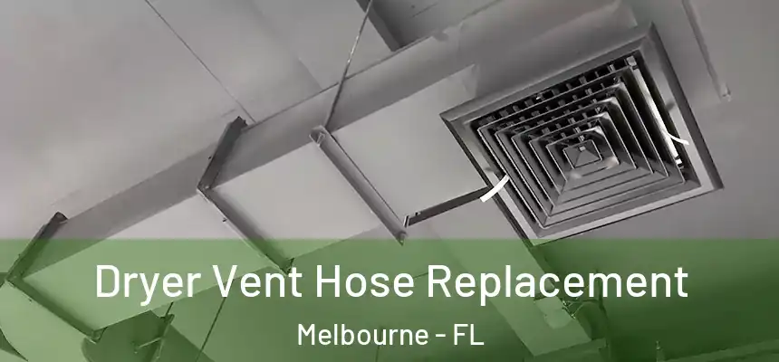 Dryer Vent Hose Replacement Melbourne - FL