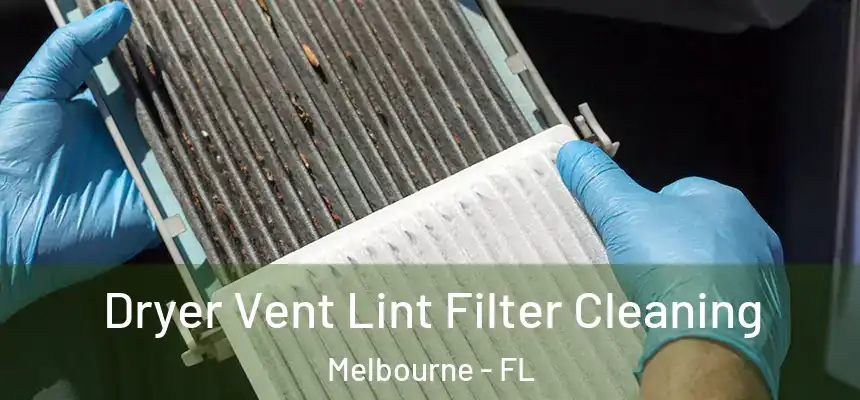 Dryer Vent Lint Filter Cleaning Melbourne - FL