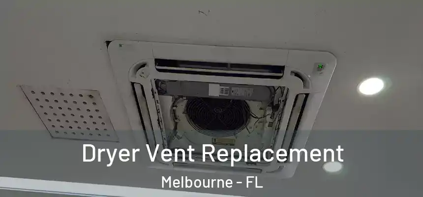 Dryer Vent Replacement Melbourne - FL