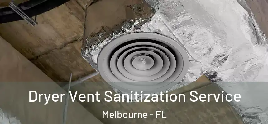 Dryer Vent Sanitization Service Melbourne - FL