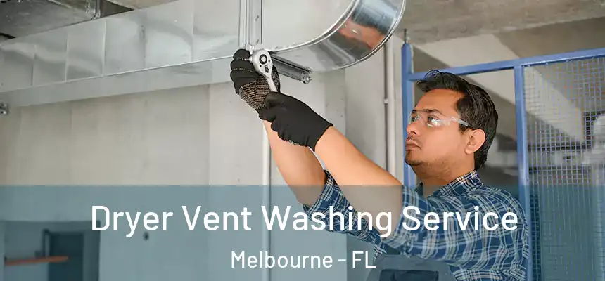 Dryer Vent Washing Service Melbourne - FL