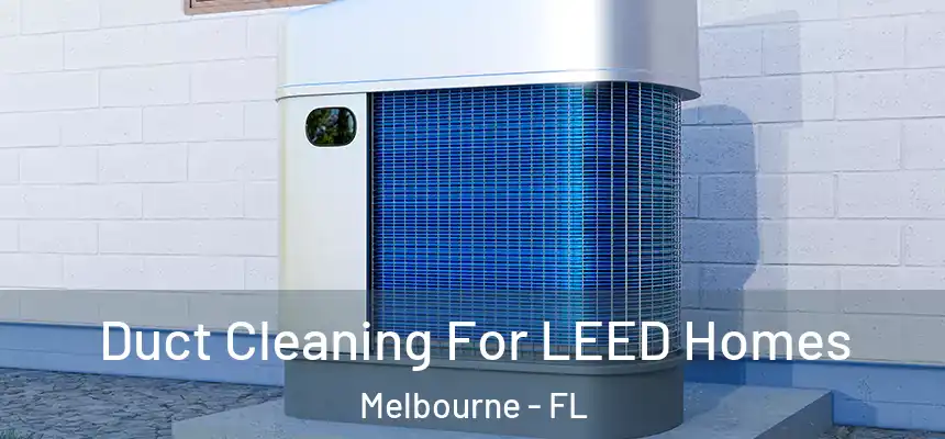 Duct Cleaning For LEED Homes Melbourne - FL