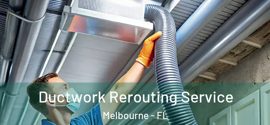 Ductwork Rerouting Service Melbourne - FL