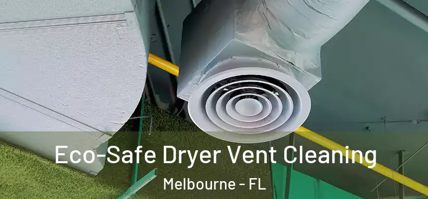 Eco-Safe Dryer Vent Cleaning Melbourne - FL