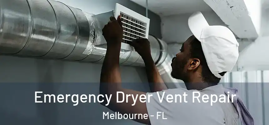 Emergency Dryer Vent Repair Melbourne - FL