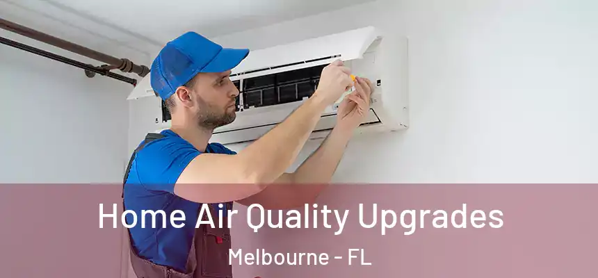 Home Air Quality Upgrades Melbourne - FL