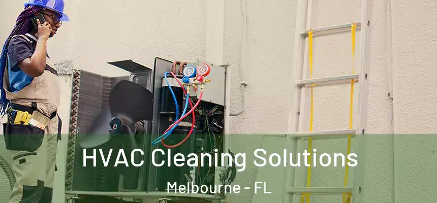 HVAC Cleaning Solutions Melbourne - FL