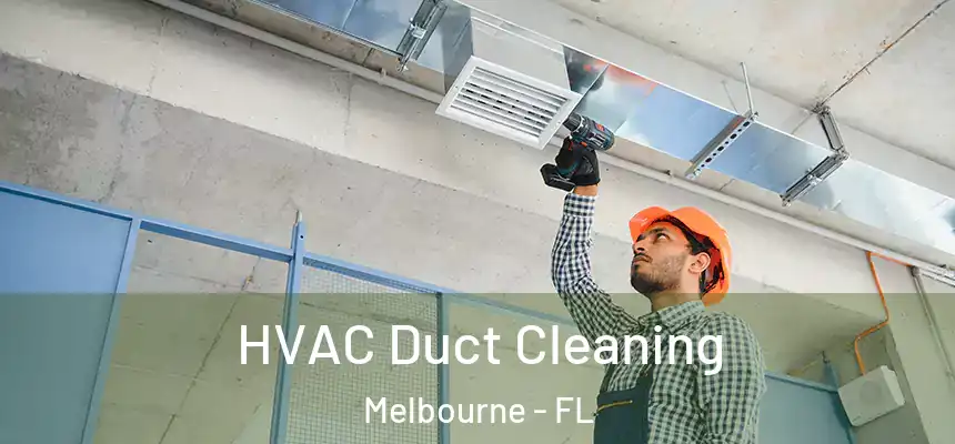 HVAC Duct Cleaning Melbourne - FL