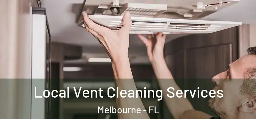 Local Vent Cleaning Services Melbourne - FL