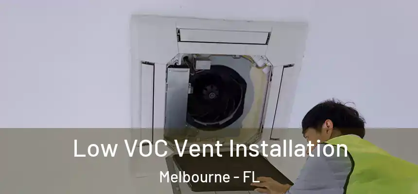 Low VOC Vent Installation Melbourne - FL