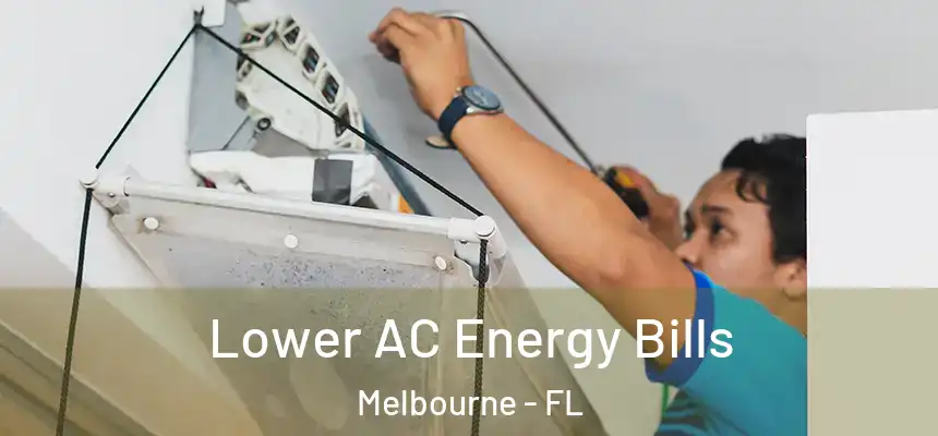 Lower AC Energy Bills Melbourne - FL