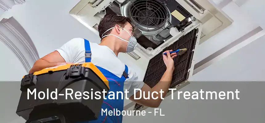 Mold-Resistant Duct Treatment Melbourne - FL