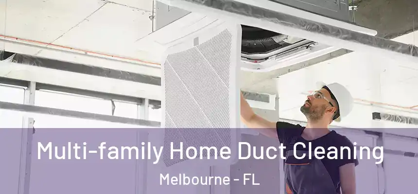 Multi-family Home Duct Cleaning Melbourne - FL