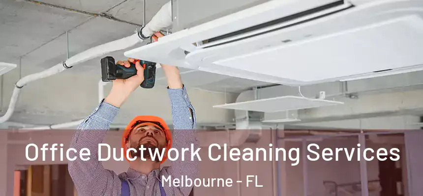 Office Ductwork Cleaning Services Melbourne - FL