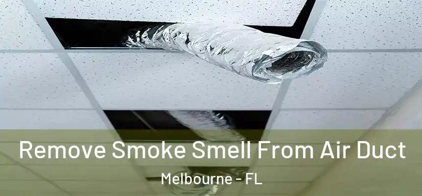 Remove Smoke Smell From Air Duct Melbourne - FL