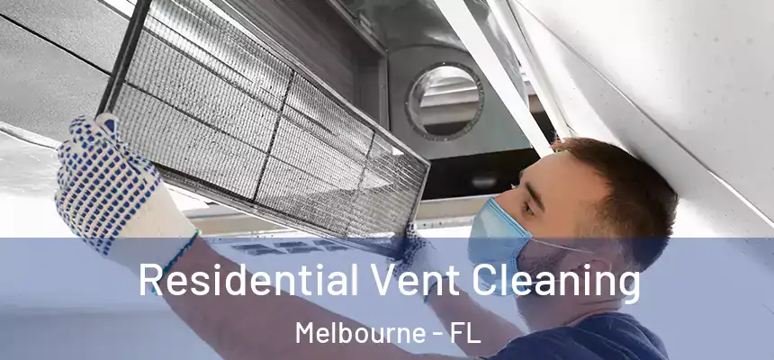 Residential Vent Cleaning Melbourne - FL
