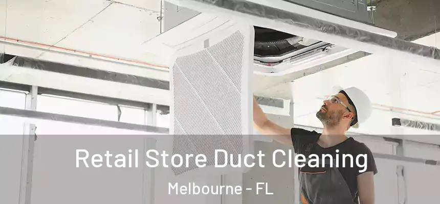 Retail Store Duct Cleaning Melbourne - FL
