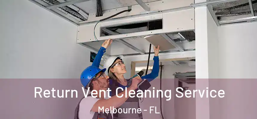 Return Vent Cleaning Service Melbourne - FL
