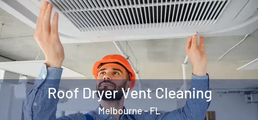 Roof Dryer Vent Cleaning Melbourne - FL