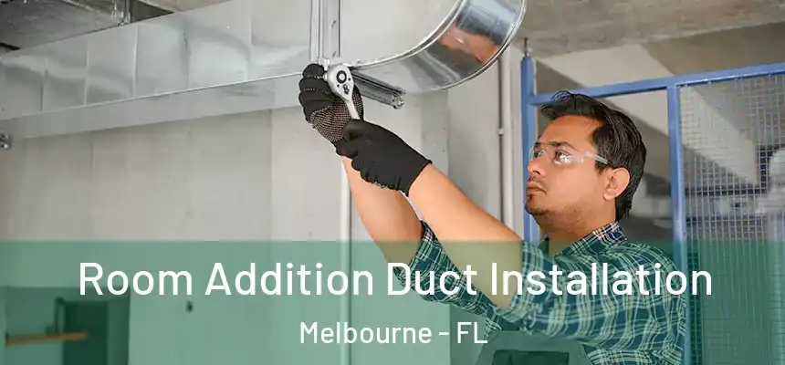 Room Addition Duct Installation Melbourne - FL