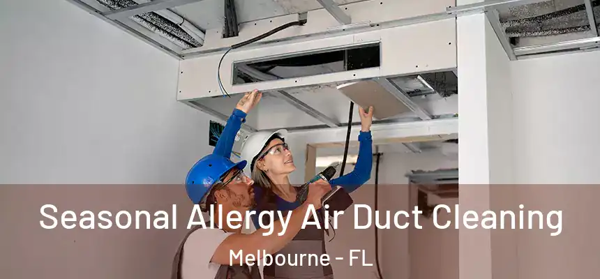 Seasonal Allergy Air Duct Cleaning Melbourne - FL