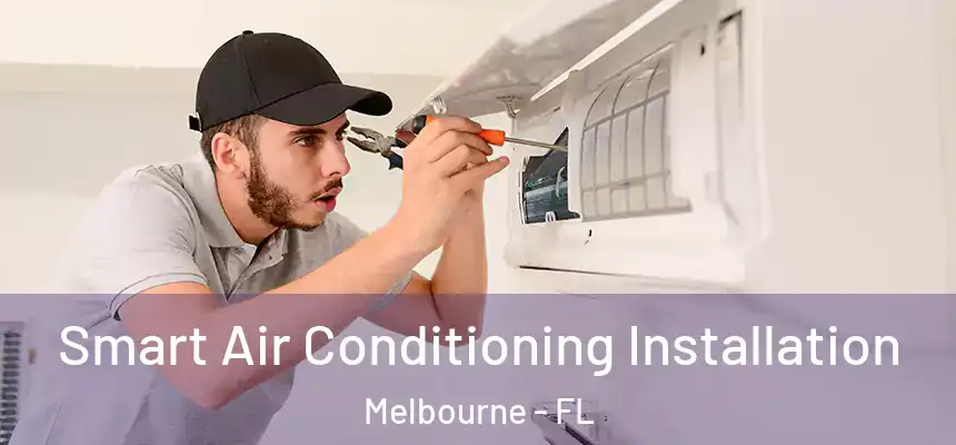 Smart Air Conditioning Installation Melbourne - FL