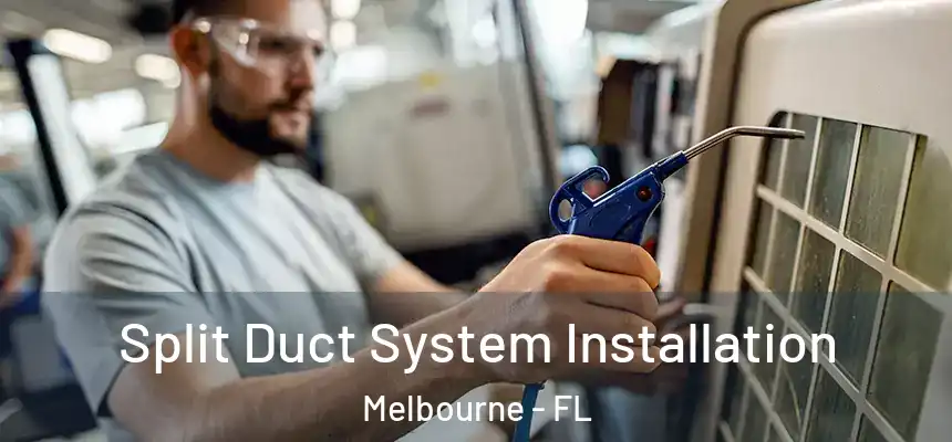 Split Duct System Installation Melbourne - FL