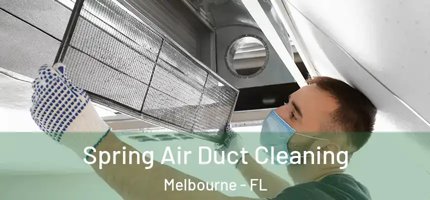 Spring Air Duct Cleaning Melbourne - FL